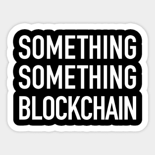 Something Something Blockchain Sticker